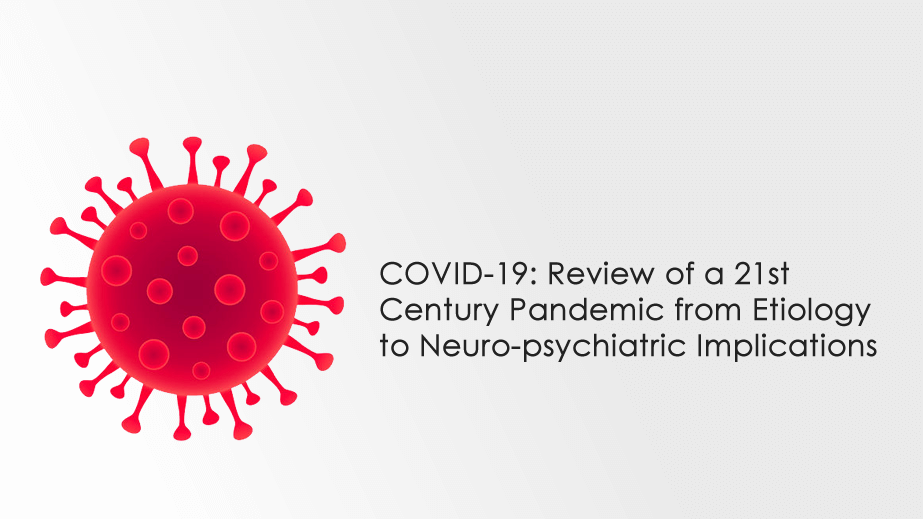 Illustration of COVD virus with text that reads COVID-19: Review of a 21st Century Pandemic from Etiology to Neuro-psychiatric Implications.